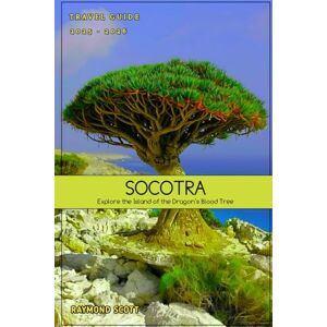 Scott Socotra Travel Guide 2025 2026: Explore the Island of the Dragon’s Blood Tree (Hidden Journeys: Exploring the World's Best-Kept Travel Secrets) Scott Socotra Travel Guide 2025 2026: Explore the Island of the Dragon’s Blood Tree (Hidden Journeys: Exploring the World's Best-Kept Travel Secrets)