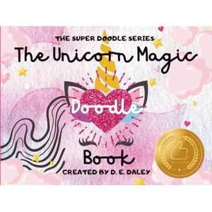 Daley, D. E. The Unicorn Magic Doodle Book: Blush Pink Edition (The Super Doodle Series): A Magical Journey You Create — One Sparkle At a Time! Daley, D. E. The Unicorn Magic Doodle Book: Blush Pink Edition (The Super Doodle Series): A Magical Journey You Create — One Sparkle At a Time!