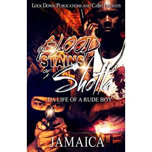 Jamaica Blood Stains of a Shotta: Da Life of a Rude Boy: Volume 1 Jamaica Blood Stains of a Shotta: Da Life of a Rude Boy: Volume 1