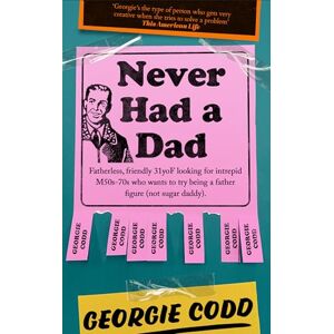 Codd, Georgie Never Had a Dad: A Hilarious and Heartfelt New Memoir Perfect for Fans of Jenette McCurdy and Jon Ronson Codd, Georgie Never Had a Dad: A Hilarious and Heartfelt New Memoir Perfect for Fans of Jenette McCurdy and Jon Ronson