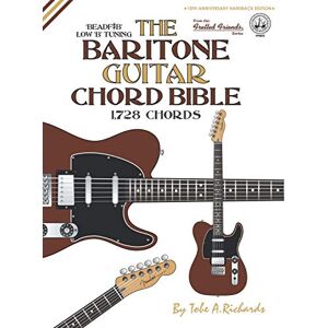 Richards, Tobe A. The Baritone Guitar Chord BIble: Low 'B' Tuning 1,728 Chords (FFHB31) (Fretted Friends) Richards, Tobe A. The Baritone Guitar Chord BIble: Low 'B' Tuning 1,728 Chords (FFHB31) (Fretted Friends)