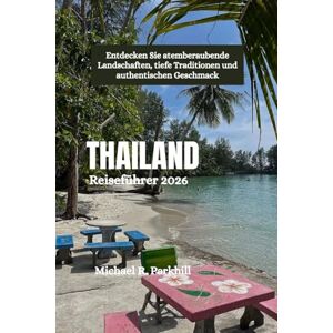 Parkhill, Michael R. THAILAND Reiseführer 2026: Entdecken Sie atemberaubende Landschaften, tiefe Traditionen und authentischen Geschmack Parkhill, Michael R. THAILAND Reiseführer 2026: Entdecken Sie atemberaubende Landschaften, tiefe Traditionen und authentischen Geschmack