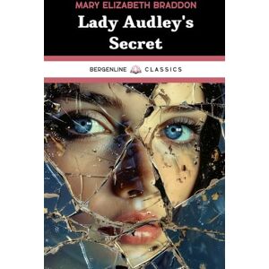 Braddon, Mary Elizabeth Lady Audley's Secret: The 1862 Classic Mystery Novel Braddon, Mary Elizabeth Lady Audley's Secret: The 1862 Classic Mystery Novel