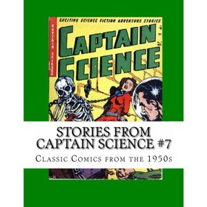 Buchko, Richard Stories From Captain Science #7: Classic Comics from the 1950s Buchko, Richard Stories From Captain Science #7: Classic Comics from the 1950s