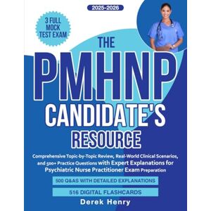 Henry, Derek The PMHNP Candidate's Resource: Comprehensive Topic-by-Topic Review, Real-World Clinical Scenarios, and 500+ Practice Questions for Psychiatric Nurse Practitioner Exam Preparation Henry, Derek The PMHNP Candidate's Resource: Comprehensive Topic-by-Topic Review, Real-World Clinical Scenarios, and 500+ Practice Questions for Psychiatric Nurse Practitioner Exam Preparation
