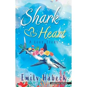 Habeck, Emily Shark Heart: A Love Story Habeck, Emily Shark Heart: A Love Story
