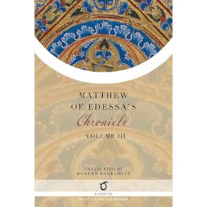 Matthew of Edessa 's Chronicle: Volume 3 Matthew of Edessa 's Chronicle: Volume 3