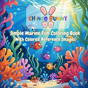 Arctic Chinoo Bunny: Simple Marine Fish Coloring Book (Easy Bold Images with Colored Reference Images 8.5" x 8.5" 35 Pages Age 3+) Arctic Chinoo Bunny: Simple Marine Fish Coloring Book (Easy Bold Images with Colored Reference Images 8.5" x 8.5" 35 Pages Age 3+)