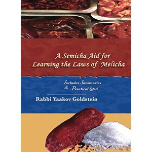 Goldstein, Rabbi Yaakov A Semicha Aid for Learning the Laws of Melicha (Semicha Aids) Goldstein, Rabbi Yaakov A Semicha Aid for Learning the Laws of Melicha (Semicha Aids)