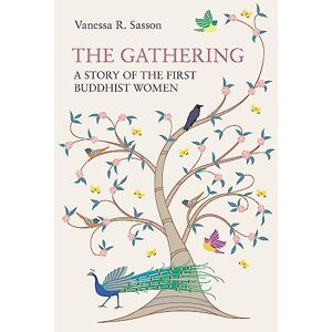 Sasson, Vanessa R The Gathering: A Story of the First Buddhist Women Sasson, Vanessa R The Gathering: A Story of the First Buddhist Women