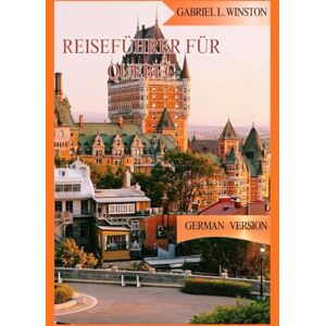 L. Winston, Gabriel REISEFÜHRER FÜR QUEBEC L. Winston, Gabriel REISEFÜHRER FÜR QUEBEC