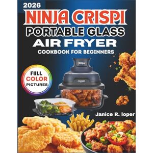 Loper, Janice R. Ninja Crispi Portable Glass Air Fryer meal for beginners 2026: Simple, Flavorful, and Time-Saving Air Fryer Recipes for Everyday Cooking Loper, Janice R. Ninja Crispi Portable Glass Air Fryer meal for beginners 2026: Simple, Flavorful, and Time-Saving Air Fryer Recipes for Everyday Cooking