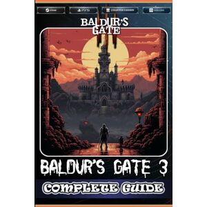 Graham, Hayden Baldur's Gate 3: The Complete Guide and Walkthrough: Best Tips, Tricks and Strategies to Become a Pro Player Graham, Hayden Baldur's Gate 3: The Complete Guide and Walkthrough: Best Tips, Tricks and Strategies to Become a Pro Player
