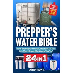 Condition 1 Ready Prepper's Water Bible: Proven Lifesaving Plan to Harvest, Filter, Purify And Store Water When It Becomes More Valuable Than Gold!: 2 (Prepper Survival Bible Book) Condition 1 Ready Prepper's Water Bible: Proven Lifesaving Plan to Harvest, Filter, Purify And Store Water When It Becomes More Valuable Than Gold!: 2 (Prepper Survival Bible Book)