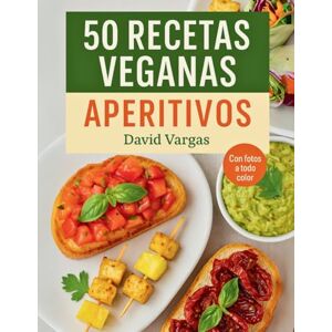 Vargas, David 50 Recetas Veganas de Aperitivos Fáciles y Saludables: Entrantes fríos y calientes sin ingredientes de origen animal, con fotos a todo color y pasos claros para cada preparación Vargas, David 50 Recetas Veganas de Aperitivos Fáciles y Saludables: Entrantes fríos y calientes sin ingredientes de origen animal, con fotos a todo color y pasos claros para cada preparación