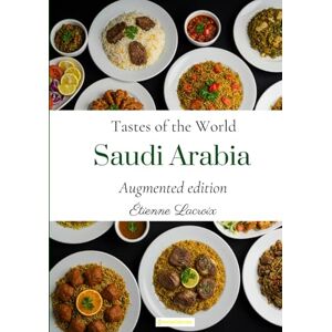 Lacroix, Étienne Tastes of the World: Saudi Arabia (Augmented edition) Lacroix, Étienne Tastes of the World: Saudi Arabia (Augmented edition)
