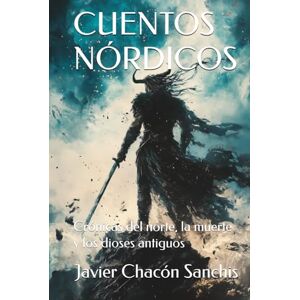 Chacón Sanchis, Javier CUENTOS NÓRDICOS: Crónicas del norte, la muerte y los dioses antiguos Chacón Sanchis, Javier CUENTOS NÓRDICOS: Crónicas del norte, la muerte y los dioses antiguos