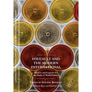 Foucault and the Modern International: Silences and Legacies for the Study of World Politics (The Sciences Po Series in International Relations and Political Economy) Foucault and the Modern International: Silences and Legacies for the Study of World Politics (The Sciences Po Series in International Relations and Political Economy)