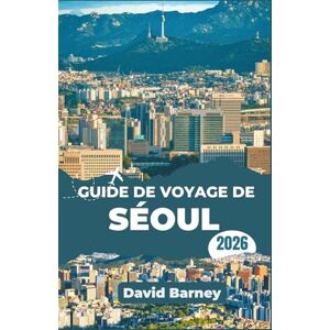 Barney, David Guide de voyage de Séoul 2026: Explorez les quartiers urbains, les rues gourmandes, les marchés nocturnes, les événements saisonniers et obtenez des informations budgétaires quotidiennes. Barney, David Guide de voyage de Séoul 2026: Explorez les quartiers urbains, les rues gourmandes, les marchés nocturnes, les événements saisonniers et obtenez des informations budgétaires quotidiennes.