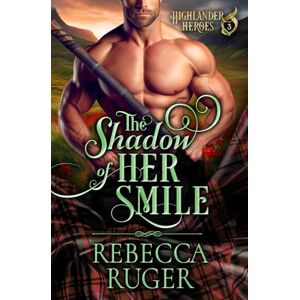 Ruger, Rebecca The Shadow of Her Smile (Highlander Heroes) Ruger, Rebecca The Shadow of Her Smile (Highlander Heroes)