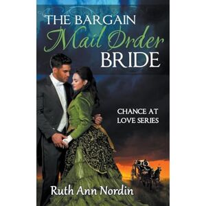 Nordin, Ruth Ann The Bargain Mail Order Bride: 4 (Chance at Love) Nordin, Ruth Ann The Bargain Mail Order Bride: 4 (Chance at Love)