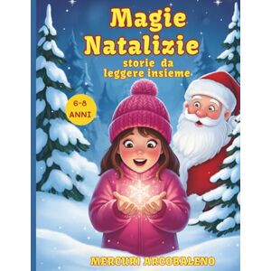 Arcobaleno, Mercuri Magie natalizie: storie da leggere insieme per bambini 6-8 anni: Raccolta di racconti tra neve, sorrisi e avventure sotto l’albero Arcobaleno, Mercuri Magie natalizie: storie da leggere insieme per bambini 6-8 anni: Raccolta di racconti tra neve, sorrisi e avventure sotto l’albero