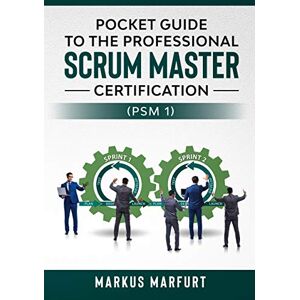 Marfurt, Markus Pocket guide to the Professional Scrum Master Certification (PSM 1) Marfurt, Markus Pocket guide to the Professional Scrum Master Certification (PSM 1)