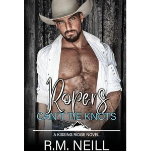 Neill, R.M. Ropers Can't Tie Knots (Kissing Ridge Cowboys) Neill, R.M. Ropers Can't Tie Knots (Kissing Ridge Cowboys)