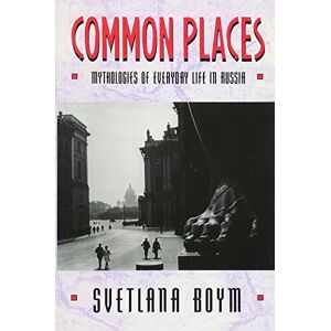 Boym, Svetlana Common Places: Mythologies of Everyday Life in Russia (Library of African Adventure; 3) Boym, Svetlana Common Places: Mythologies of Everyday Life in Russia (Library of African Adventure; 3)