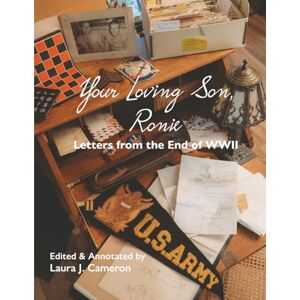 Cameron, Laura J Your Loving Son, Ronie: Letters from the End of WWII Cameron, Laura J Your Loving Son, Ronie: Letters from the End of WWII