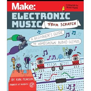 Kirk Make: Electronic Music from Scratch: A Beginner's Guide to Homegrown Audio Gizmos Kirk Make: Electronic Music from Scratch: A Beginner's Guide to Homegrown Audio Gizmos