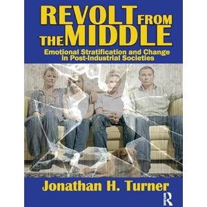 Turner, Jonathan H. Revolt from the Middle: Emotional Stratification and Change in Post-Industrial Societies Turner, Jonathan H. Revolt from the Middle: Emotional Stratification and Change in Post-Industrial Societies