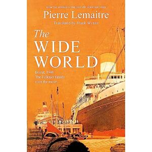 Lemaitre, Pierre The Wide World: An epic novel of family fortune, twisted secrets and love the first volume in THE GLORIOUS YEARS series Lemaitre, Pierre The Wide World: An epic novel of family fortune, twisted secrets and love the first volume in THE GLORIOUS YEARS series