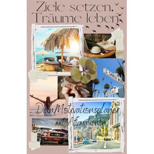 Hammerl, Jasmin Ziele setzen, Träume leben: Dein Motivationsplaner mit Affirmationen für Klarheit, Fokus und Selbstvertrauen Hammerl, Jasmin Ziele setzen, Träume leben: Dein Motivationsplaner mit Affirmationen für Klarheit, Fokus und Selbstvertrauen