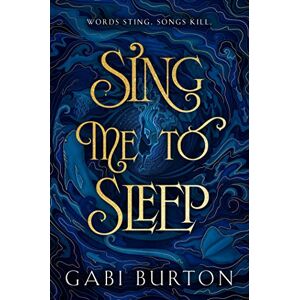 Burton, Gabi Sing Me to Sleep: The completely addictive and action-packed enemies-to-lovers YA romantasy Burton, Gabi Sing Me to Sleep: The completely addictive and action-packed enemies-to-lovers YA romantasy