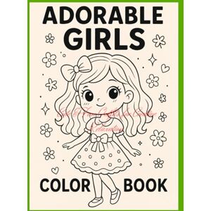 El Ouachi, Zakariae Adorable Girls Color Book: Cute & Fun Outfits for Creative Relaxation El Ouachi, Zakariae Adorable Girls Color Book: Cute & Fun Outfits for Creative Relaxation