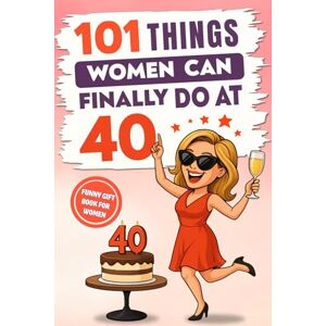 Editions, Sweet Memories 101 Things Women Can Finally Do at 40: A Hilariously Funny Book Full of Laughter and Self-Irony – The Perfect Gift for Her 40th Birthday Editions, Sweet Memories 101 Things Women Can Finally Do at 40: A Hilariously Funny Book Full of Laughter and Self-Irony – The Perfect Gift for Her 40th Birthday