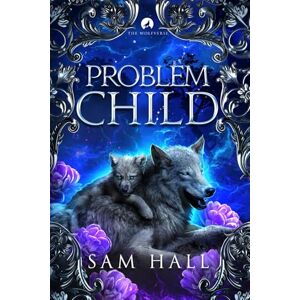 Hall, Sam Problem Child: A Wolfverse shifter romance (The Wolfverse) Hall, Sam Problem Child: A Wolfverse shifter romance (The Wolfverse)