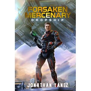 Yanez, Jonathan Dropship: A Near Future Thriller (Forsaken Mercenary) Yanez, Jonathan Dropship: A Near Future Thriller (Forsaken Mercenary)