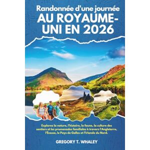 Whale, Gregory T Randonnée d'une journée au Royaume-Uni en 2026: Explorez la nature, l'histoire, la faune, la culture des sentiers et les promenades familiales à ... le Pays de Galles et l'Irlande du Nord Whale, Gregory T Randonnée d'une journée au Royaume-Uni en 2026: Explorez la nature, l'histoire, la faune, la culture des sentiers et les promenades familiales à ... le Pays de Galles et l'Irlande du Nord