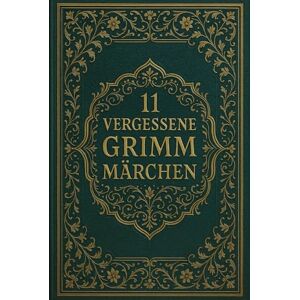 Founar, Tansia 11 vergessene Grimm Märchen: Seltene Erzählungen aus den Kinder- und Hausmärchen der Gebrüder Grimm Founar, Tansia 11 vergessene Grimm Märchen: Seltene Erzählungen aus den Kinder- und Hausmärchen der Gebrüder Grimm