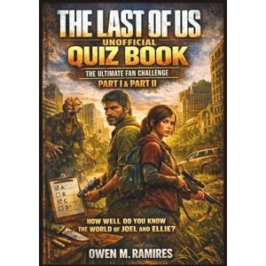 Ramires, Owen M. The Last of Us Unofficial Quiz Book: The Ultimate Fan Challenge – How Well Do You Know the World of Joel and Ellie? (Including Part 1 and Part 2) (Trivia Challenges) Ramires, Owen M. The Last of Us Unofficial Quiz Book: The Ultimate Fan Challenge – How Well Do You Know the World of Joel and Ellie? (Including Part 1 and Part 2) (Trivia Challenges)