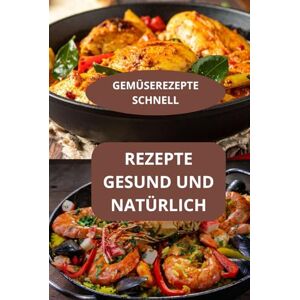 AHOLOUKPE, Herve REZEPTE GESUND UND NATÜRLICH: GEMÜSEREZEPTE SCHNELL Natürlich Kochen Natürliche Lebensmittel AHOLOUKPE, Herve REZEPTE GESUND UND NATÜRLICH: GEMÜSEREZEPTE SCHNELL Natürlich Kochen Natürliche Lebensmittel