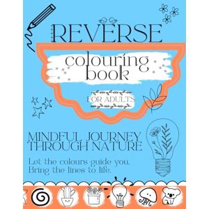 Wieger, Katerina Reverse colouring book for adults. A mindful journey through nature.: Draw Your Own Lines Over Serene Watercolour Landscapes, Natural Scenes and Geometric Patterns. Wieger, Katerina Reverse colouring book for adults. A mindful journey through nature.: Draw Your Own Lines Over Serene Watercolour Landscapes, Natural Scenes and Geometric Patterns.