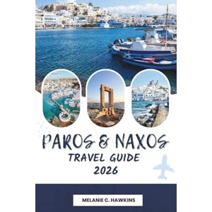 Hawkins, Melanie C. PAROS & NAXOS TRAVEL GUIDE 2026: The Ultimate Cyclades Tour with Scenic Beaches, Historic Villages, Local Cuisine, Island-Hopping Routes, Adventure ... Gems & Essential Travel Tips (Detailed Map). Hawkins, Melanie C. PAROS & NAXOS TRAVEL GUIDE 2026: The Ultimate Cyclades Tour with Scenic Beaches, Historic Villages, Local Cuisine, Island-Hopping Routes, Adventure ... Gems & Essential Travel Tips (Detailed Map).