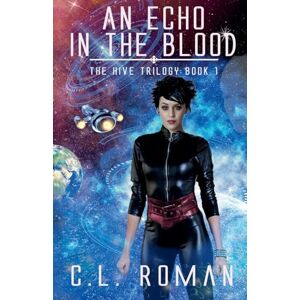 Roman, C L An Echo in the Blood: 1 (The Hive Trilogy: An Unborn Space Opera) Roman, C L An Echo in the Blood: 1 (The Hive Trilogy: An Unborn Space Opera)
