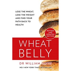 Davis MD, William Wheat Belly: Lose the Wheat, Lose the Weight and Find Your Path Back to Health Davis MD, William Wheat Belly: Lose the Wheat, Lose the Weight and Find Your Path Back to Health
