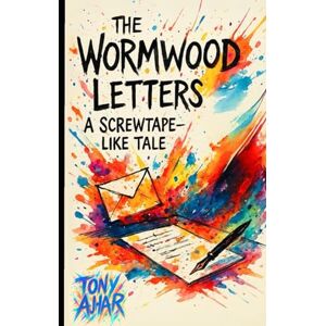 Ajhar, Robert Tony The Wormwood Letters: A Screwtape like Tale: Tribute to the work of C.S. Lewis Ajhar, Robert Tony The Wormwood Letters: A Screwtape like Tale: Tribute to the work of C.S. Lewis