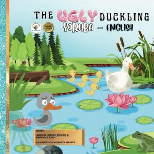 Juvenile Ehwi, Mrs Lordina The Ugly Duckling (Bilingual): Yoruba and English (includes QR code for free Audio Story) Juvenile Ehwi, Mrs Lordina The Ugly Duckling (Bilingual): Yoruba and English (includes QR code for free Audio Story)