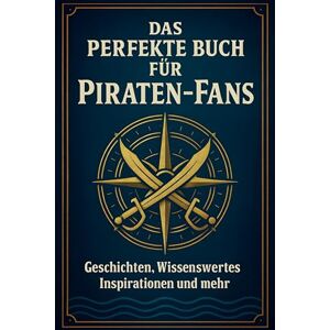 Fischer, Lena Das perfekte Buch für Piraten-Fans: Geschichten, Wissenswertes, Inspirationen und mehr Fischer, Lena Das perfekte Buch für Piraten-Fans: Geschichten, Wissenswertes, Inspirationen und mehr